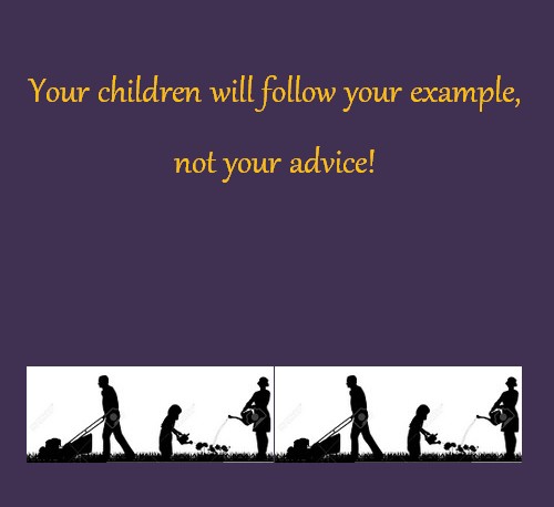 Inspiration - 'Your children will follow your example, not your advice' - Inspirational Quotes in English