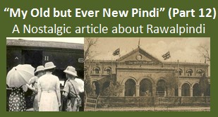 Nostalgic article logo, My Old but Ever new Pindi part 12