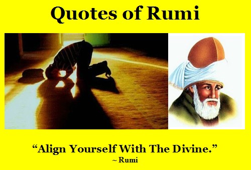 Quotations by Jalal ad-Din Rumi: "Align yourself with The Divine" - Rumi Poetry English translation