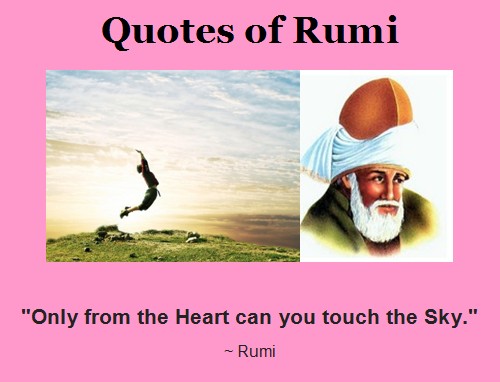 Quotations by Jalal ad-Din Rumi: "Only from the Heart can you touch the Sky." - Rumi Poetry English translation