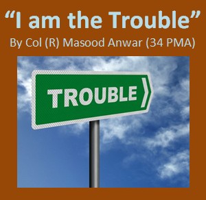 'I am the Trouble' by Col Masood Anwar 34th PMA - Pakistan Army Poets - English Poetry by Army Officers