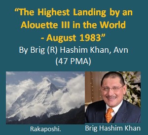 Military Writers - "The Highest Landing by an Alouette III Helicopter in the World" by Brig Hashim Khan - Articles of Pakistan Army Officers