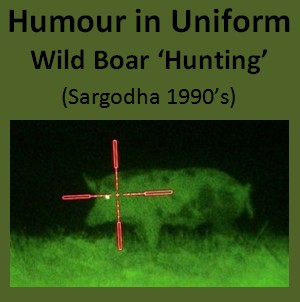 Humour in Uniform, Pakistan Army Blog, Wild Boar Hunting at Sardodha