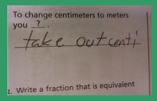 Funny Answer Sheets in English - How can you change centimeters to meters - Funny Test and Exam Answer Sheets Funny Test and Exam Answer Sheets in English: How can you change centimeters to meters? - Funny Answer Sheets