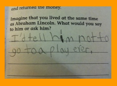 Funny Answer Sheets in English - If you lived at the time of Abraham Lincoln - Funny Test and Exam Answer Sheets Funny Test and Exam Answer Sheets in English: If you lived at the time of Abraham Lincoln - Funny Answer Sheets