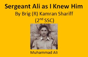 "Sergeant Ali as I Knew Him": A tribute to Brig Muhammad Ali, 10 FF (2nd SSC)