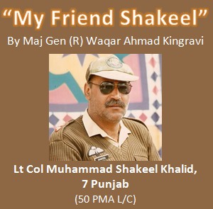 My Friend Shakeel, tribute to Lt Col Muhammad Shakeel Khalid, 50 PMA long Course