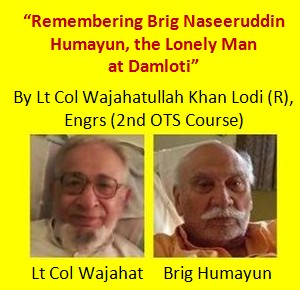  Pakistan Army Blog, "Remembering Brig Naseeruddin Humayun, Engrs. the Lonely Man at Damloti