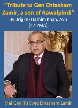 “Tribute to Gen Ehtasham Zamir, a son of Rawalpindi” : Remembering our Comrades (Pakistan Army Blog)