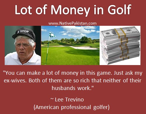 Golf Quotes : Lot of money in Golf, says Lee Trevino - Best Golf Jokes ever