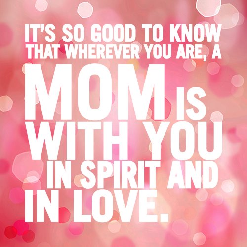 Mother Quotes - Mom is with You in Spirit & in Love - Quotes about Moms