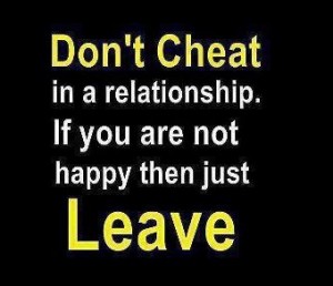 Best inspirational Quotes - Don't cheat in a relationship. If you are not happy then just leave - Best inspirational sayings