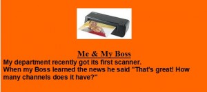 Boss Jokes - Me and My Boss, Our office got its first scanner - Best boss Jokes