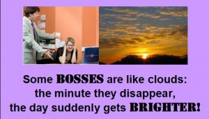 Boss Jokes - Some Bosses are like clouds; the minute they disappear, the day suddenly gets Brighter - Funny Boss Jokes