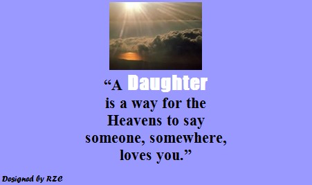 Daughter Quotes: "A daughter is a way for the heavens to say someone, somewhere, loves you" 