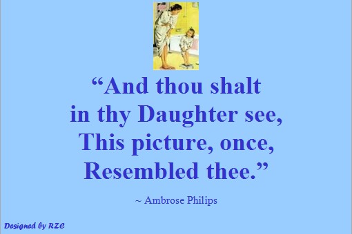 Daughter Quotes: "And thou shalt in thy daughter see, this picture, once, resembled thee"