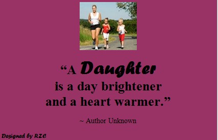 Daughter Quotes: "A daughter is a day brightener and a heart warmer"