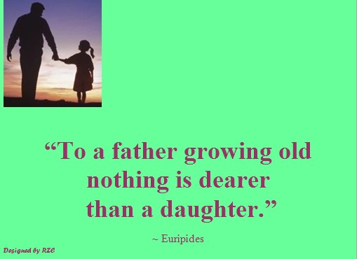  Daughter Quotes: To a father growing old nothing is dearer than a daughter