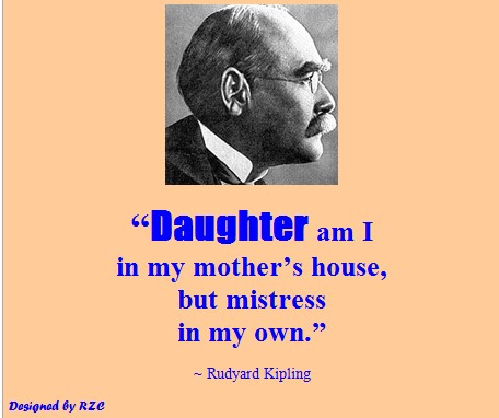  Daughter Quotes: "Daughter am I in my mother's house, but mistress in my own"