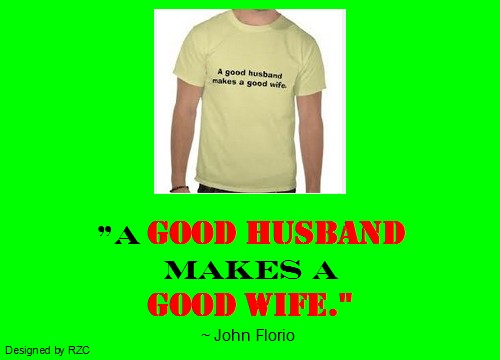 Husband Quotes - A good husband makes a good wife - Famous Husband Quotes Best Husband Quotes: "A good husband makes a good wife." ~ John Florio - Famous Husband Quotes & sayings