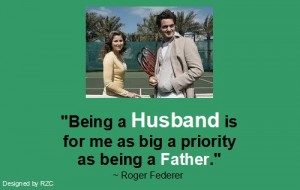 Husband Quotes - Being a husband is for me as big a priority as being a father. Roger Federer - Famous Husband Quotes