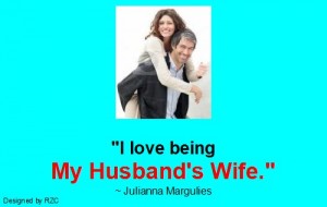 Husband Quotes - I love being my husband's wife, Julianna Margulies - Famous Husband Quotes