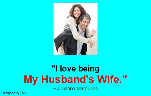 Husband Quotes - I love being my husband's wife, Julianna Margulies - Famous Husband Quotes Best Husband Quotes: "I love being my husband's wife." ~ Julianna Margulies - Famous Husband Quotes & sayings