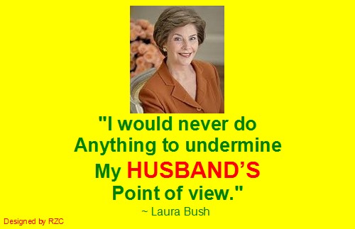 Husband Quotes - I would never do anything to undermine my husband's point of view. Laura Bush - Famous Husband Quotes Best Husband Quotes: "I would never do anything to undermine my husband's point of view". ~ Laura Bush - Famous Husband Quotes & sayings