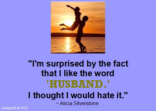 Husband Quotes - I'm surprised by the fact that I like the word 'husband.' I thought I would hate it - Famous Husband Quotes Best Husband Quotes: "I'm surprised by the fact that I like the word 'husband.' I thought I would hate it." ~ Alicia Silverstone - Famous Husband Quotes & sayings