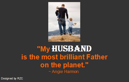 Husband Quotes - My husband is the most brilliant father on the planet, Angie Harmon - Famous Husband Quotes Best Husband Quotes: "My husband is the most brilliant father on the planet." ~ Angie Harmon - Famous Husband Quotes & sayings