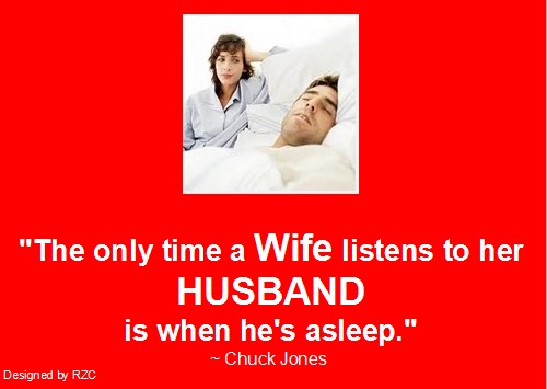 Husband Quotes - The only time a wife listens to her husband is when he's asleep - Famous Husband Quotes Best Husband Quotes: "The only time a wife listens to her husband is when he's asleep." ~ Chuck Jones - Famous Husband Quotes & sayings