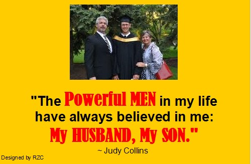 Husband Quotes - The powerful men in my life have always believed in me, my husband, my son - Famous Husband Quotes Best Husband Quotes: "The powerful men in my life have always believed in me: my husband, my son." ~ Judy Collins - Famous Husband Quotes & sayings