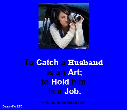 Husband Quotes - To catch a husband is an art, to hold him is a job - Famous Husband Quotes Best Husband Quotes: "To catch a husband is an art; to hold him is a job" ~ Simone de Beauvoir - Famous Husband Quotes & sayings