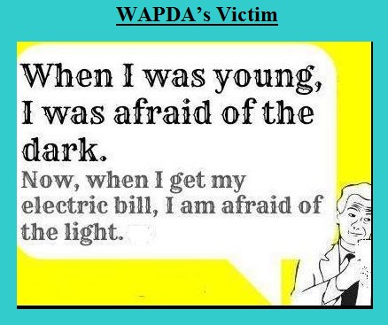 Jokes about WAPDA - Victim of WAPDA, When I get my electric bill I am afraid of the light - Funny WAPDA Load shedding and Electricity (Bijli) jokes Funny Wapda load shedding and Bijli (Electricity) jokes: Victim of WAPDA, When I get my electric bill I am afraid of the light - Jokes about WAPDA in Pakistan
