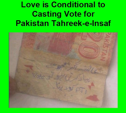 Love is conditional to vote for PTI - Pakistan 2013 Writing on a currency note, if you Love me cast to PTI: Pakistan Elections 2013