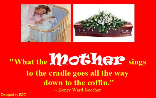Mother Quotes & Sayings: Quote by Henry Ward Beecher: "What the mother sings to the cradle goes all the way down to the coffin." 
