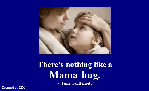 Mother Quotes & Sayings: Quote by Terri Guillemets; "There’s nothing like a mama-hug" - Famous Quotes on Mother
