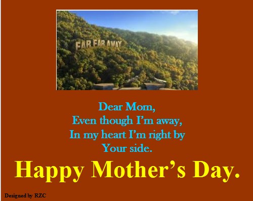 Mother's Day Quotes - Even Though I'm Away, In My Heart I'm Right By Your Side - Best sayings for Happy Mother's Day Happy Mother's Day Quotes: Even Though I'm Away, In My Heart I'm Right By Your Side - Sayings & Quotes about Mother's Day