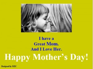 Happy Mother's Day Quotes: I have a Great Mom. And I Love Her - Sayings & Quotes about Mother's Day