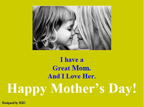 Mother's Day Quotes - I have a Great Mom. And I Love Her - Best sayings for Happy Mother's Day Happy Mother's Day Quotes: I have a Great Mom. And I Love Her - Sayings & Quotes about Mother's Day