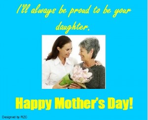Mother's Day Quotes - I'll always be proud to be your daughter - Best sayings for Happy Mother's Day