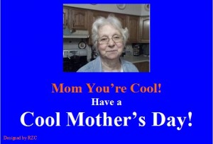 Happy Mother's Day Quotes: Mom, You're Cool. Have a Cool Mother's Day - Sayings & Quotes about Mother's Day