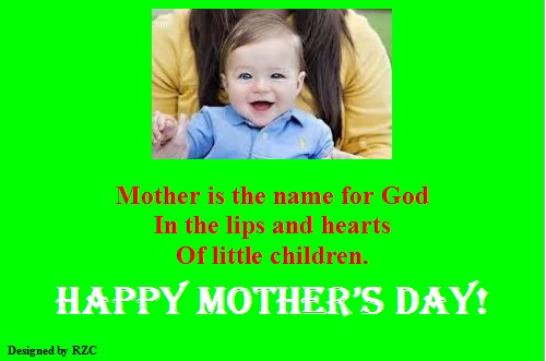 Mother's Day Quotes - Mother is the name for God, in the Lips and Hearts of Little Children - Best sayings for Happy Mother's Day Happy Mother's Day Quotes: Mother is the name for God, in the Lips and Hearts of Little Children - Sayings & Quotes about Mother's Day