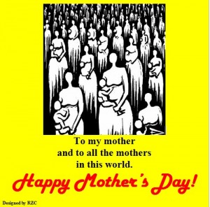 Happy Mother's Day Quotes: To my mother and all the mothers in this world, Happy Mother's Day - Sayings & Quotes about Mother's Day