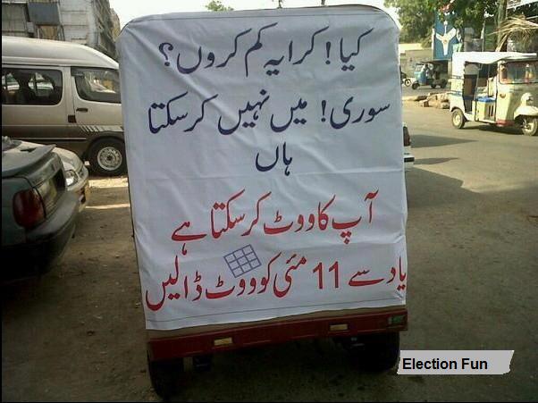Pre Election Funny Sign on a Rickshaw - Your vote can reduce the fare. Do cast your vote on 11 May - Pakistan Elections 2013 Funny Pre Election Sign on a Rickshaw : "Your vote can reduce the fare. Do cast your vote on 11 May" - Pakistan Elections 2013