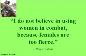Best Women English Quotes: Quote of Margaret Mead, "I don't believe in using women in combat, because females are too fierce" - Famous Women Quotes - Best sayings about Women