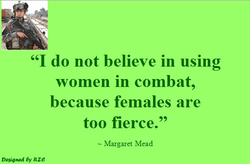 Best Women English Quotes: Quote of Margaret Mead, "I don't believe in using women in combat, because females are too fierce" - Famous Women Quotes - Best sayings about Women