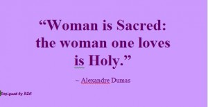 Best Women English Quotes: Quotes of Alexandre Dumas, Woman is sacred; the woman one loves is Holy - Best sayings about Women