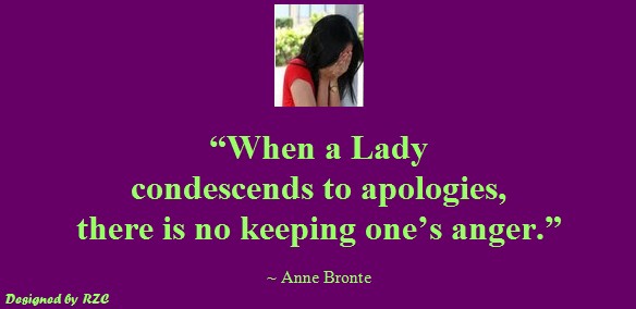 Best Women English Quotes: Quotes of Anne Bronte, "When a lady condescends to apologies, there is no keeping one's anger" - Famous Women Quotes - Best sayings about Women
