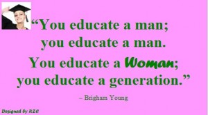 Best Women English Quotes: Quotes of Brigham Young,"You educate a man; you educate a man. You educate a woman; you educate a generation" - Famous Women Quotes - Best sayings about Women